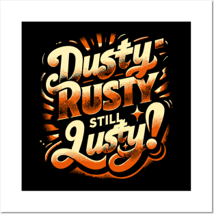 Dusty, Rusty, Still Lusty – Vintage Style Phrase Posters and Art